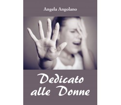 Dedicato alle Donne di Angela Angolano,  2019,  Youcanprint