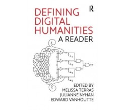 Defining Digital Humanities - Melissa Terras, Julianne Nyhan - Routledge, 2013