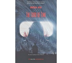 Deja-vu- The lord of time	 di F. P. Alex La Marca,  2019,  Youcanprint