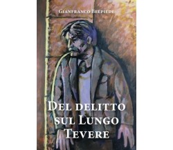 Del delitto sul Lungo Tevere	 di Gianfranco Belpiede,  2022,  Youcanprint