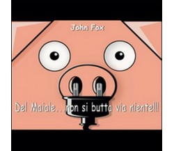 Del maiale non si butta via niente  di Giancarlo Foschi,  2015,  Youcanprint  ER