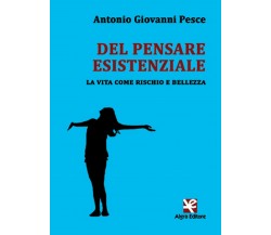 Del pensare esistenziale. La vita come rischio e bellezza, di A. Giovanni Pesce