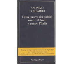 Della Guerra Dei Politici Contro Il Nord E Contro L’Italia	- Anonimo Lombardo