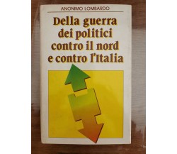 Della guerra dei politici contro il nord e contro l'italia - Sperling - 1991 -AR
