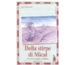 Della stirpe di Mical. Tra potere, magia e religione di Ugo Stornaiolo,  1999,  