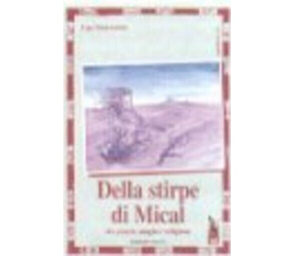 Della stirpe di Mical. Tra potere, magia e religione di Ugo Stornaiolo,  1999,  