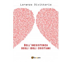 Dell’inesistenza degli idoli cristiani: Gesù	 di Lorenzo Divittorio,  2018