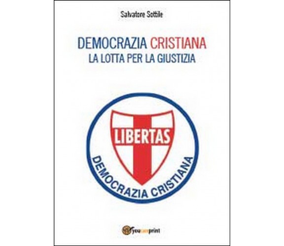 Democrazia Cristiana. Lotta per la giustizia, Salvatore Sottile,  2014
