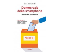 Democrazia dello smartphone. Risorsa o pericolo? di Luca Cerquatelli,  2021,  Go