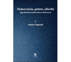 Democrazia, potere, alterità - Gianluca Vagnarelli,  2014,  Libellula Edizioni