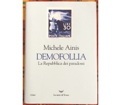 Demofollia. La repubblica dei paradossi di Michele Ainis, 2019, La Nave Di Te