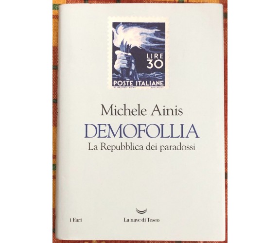 Demofollia. La repubblica dei paradossi di Michele Ainis, 2019, La Nave Di Te