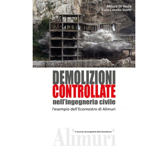 Demolizioni controllate nell’ingegneria civile - Mauro Di Vasta, Luca Cavallo- P