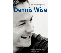Dennis Wise - Dennis Wise -  Pan Macmillan, 2012