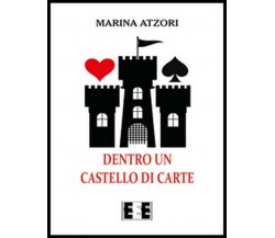 Dentro un castello di carte	 di Atzori Marina,  2016,  Eee-edizioni Esordienti