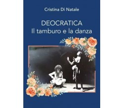  Deocratica. Il tamburo e la danza di Cristina Di Natale, 2023, Youcanprint