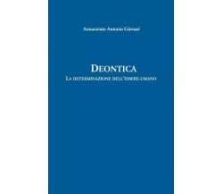 Deontica. La determinazione dell’essere-umano di Annunziato Antonio Gurnari, 2