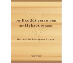 Der Exodus und das Ende der Hyksos Dynastie Wer war der Pharao des Exodus? di Ja