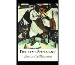 Der arme Spielmann (Kommentiert) di Franz Grillparzer,  2021,  Indipendently Pub