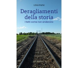 Deragliamenti della storia di Lino Paini,  2021,  Youcanprint