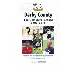 Derby County: The Complete Record 1884-2006 - Gerald Mortimer - DB, 2013