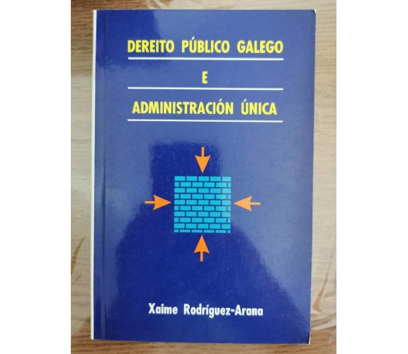 Dereito publico galego e administracion unica - X. Rodriguez-Arana - 1995 - AR