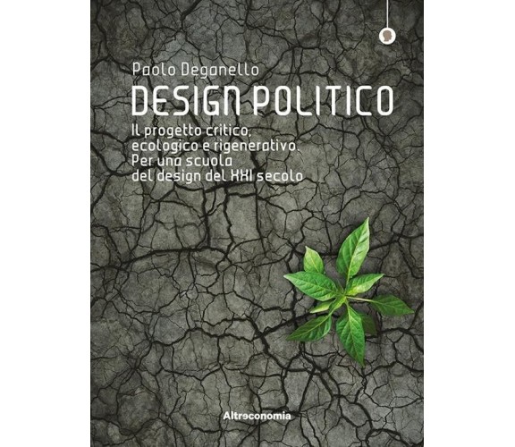 Design politico. Il progetto critico, ecologico e rigenerativo. Per una scuola d