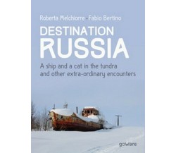 Destinazione Russia. Una nave e un gatto nella tundra e altri incontri  - ER