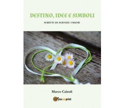 Destino, idee e simboli di Marco Calzoli,  2022,  Youcanprint