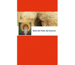 Detti dei Padri del Deserto (2019)	 di A.a.v.v.,  2019,  Youcanprint