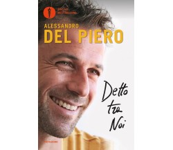 Detto tra noi - Alessandro Del Piero - mondadori, 2018