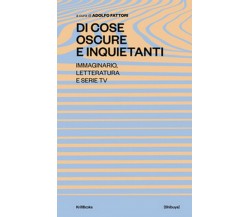 Di cose oscure e inquietanti. Immaginario, letteratura e serie TV - A. Fattori