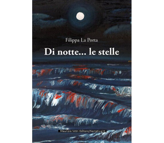 Di notte... le stelle di Filippa La Porta,  2018,  Maurizio Vetri Editore