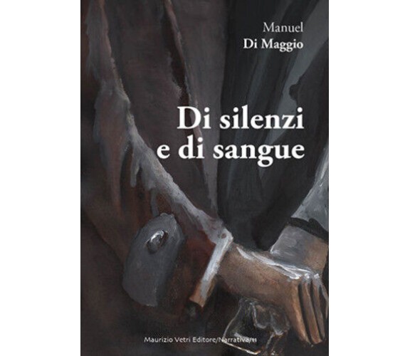 Di silenzi e di sangue di Manuel Di Maggio,  2018,  Maurizio Vetri Editore