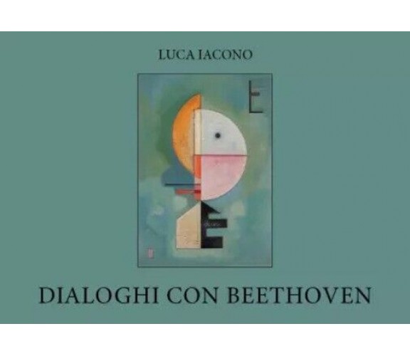 Dialoghi con Beethoven di Luca Iacono, 2023, Youcanprint