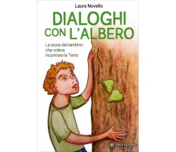  Dialoghi con l’Albero. La storia del bambino che voleva incontrare la terra	 di