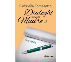Dialoghi con mia Madre 2 di Gabriella Tomasetto, 2023, Youcanprint