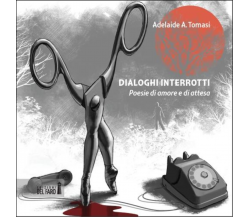 Dialoghi interrotti di Tomasi Adelaide - Edizioni Del faro, 2012