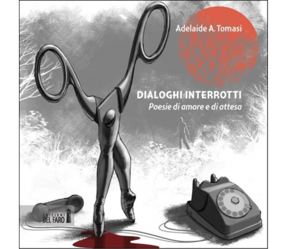 Dialoghi interrotti di Tomasi Adelaide - Edizioni Del faro, 2012