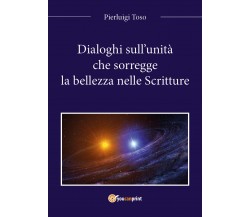 Dialoghi sull’unità che sorregge la bellezza nelle Scritture	 di Pierluigi Toso