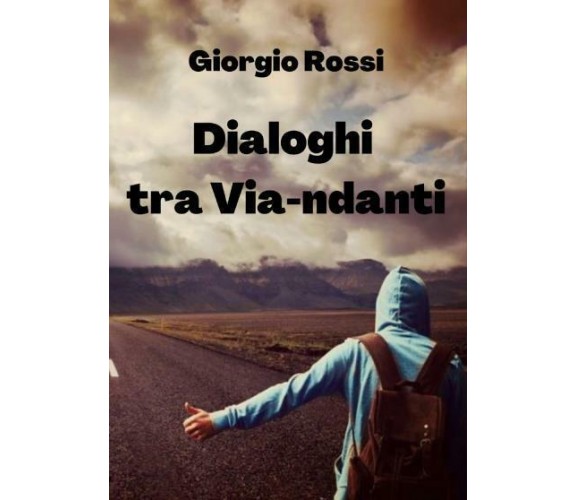 Dialoghi tra Via-ndanti di Giorgio Rossi,  2022,  Youcanprint