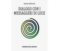Dialogo con i Messaggeri di Luce di Marisa Rebolino,  2020,  Youcanprint