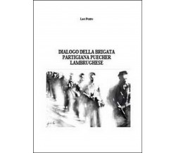 Dialogo della brigata partigiana Puecher lambrughese,  di Leo Porro,  2014