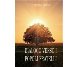 Dialogo verso i popoli fratelli - Giuseppina Bruno,  2014,  Youcanprint