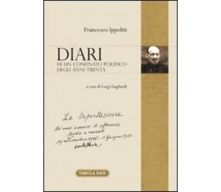 Diari di un confinato politico degli anni Trenta di Francesco Ippoliti, 2014, 