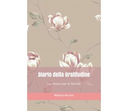 Diario Della Gratitudine La Chiave per la Felicità di Melissa Ancona,  2021,  In
