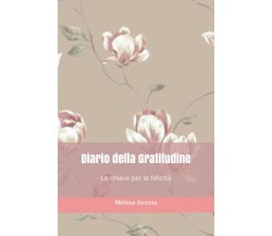 Diario Della Gratitudine La Chiave per la Felicità di Melissa Ancona,  2021,  In