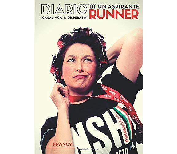 Diario (casalingo e disperato) di un’aspirante runner - Francy - 2016