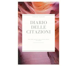Diario delle citazioni	 di Tiffany Taylor,  2021,  Youcanprint