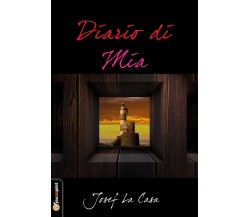 Diario di Mia  di Josef La Casa,  2017,  Youcanprint